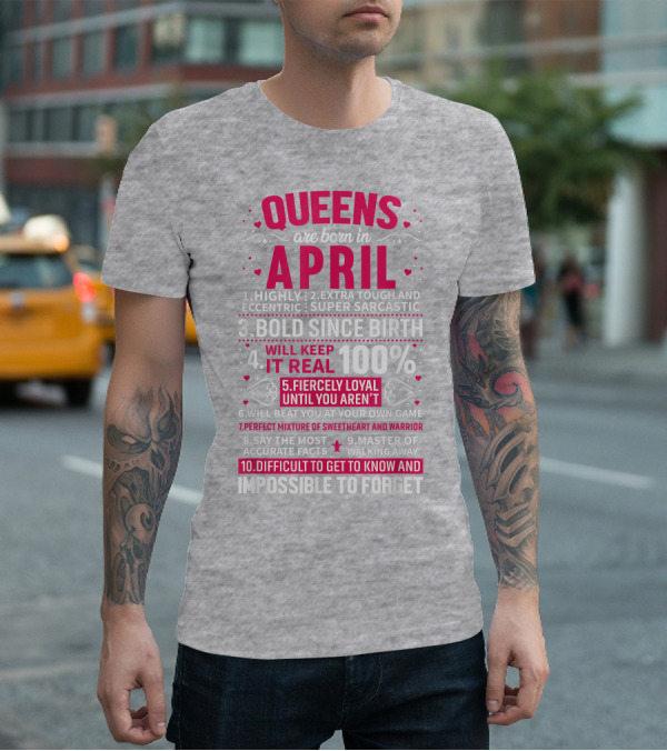 Queens Are Born In April Bold Since Birth Perfect Mixture Of Sweetheart And Warrior T-Shirt