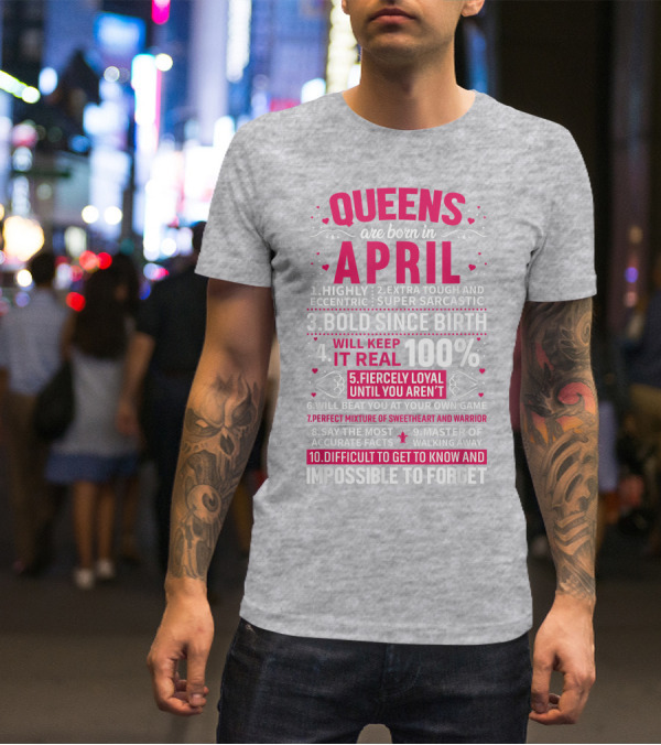 Queens Are Born In April Bold Since Birth Perfect Mixture Of Sweetheart And Warrior T-Shirt