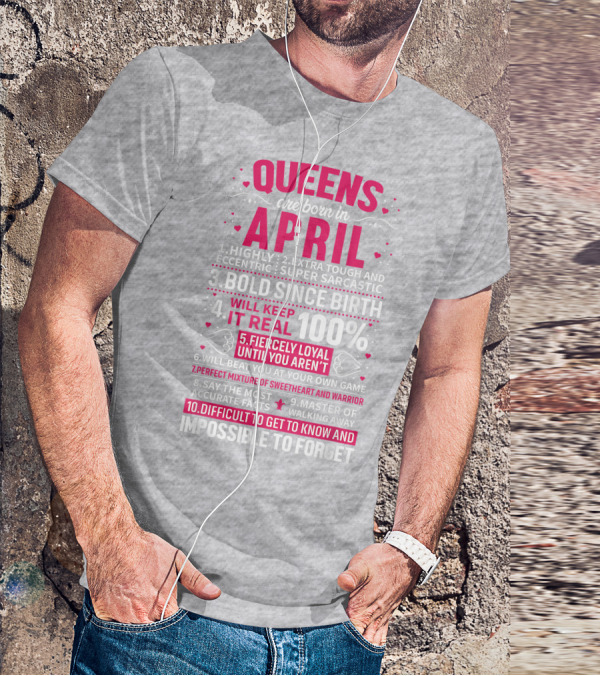 Queens Are Born In April Bold Since Birth Perfect Mixture Of Sweetheart And Warrior T-Shirt