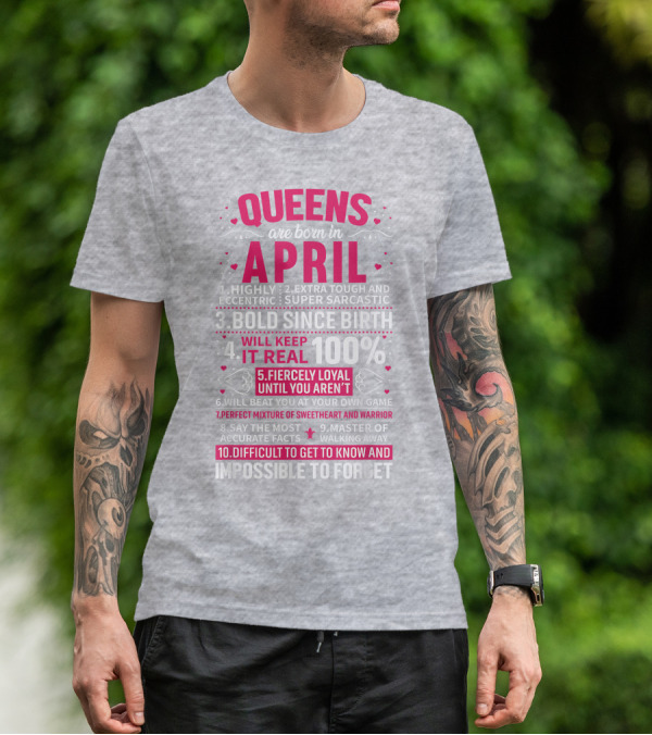 Queens Are Born In April Bold Since Birth Perfect Mixture Of Sweetheart And Warrior T-Shirt