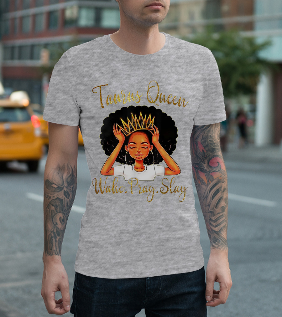 Woke Pray Slay Taurus Queen T-Shirt