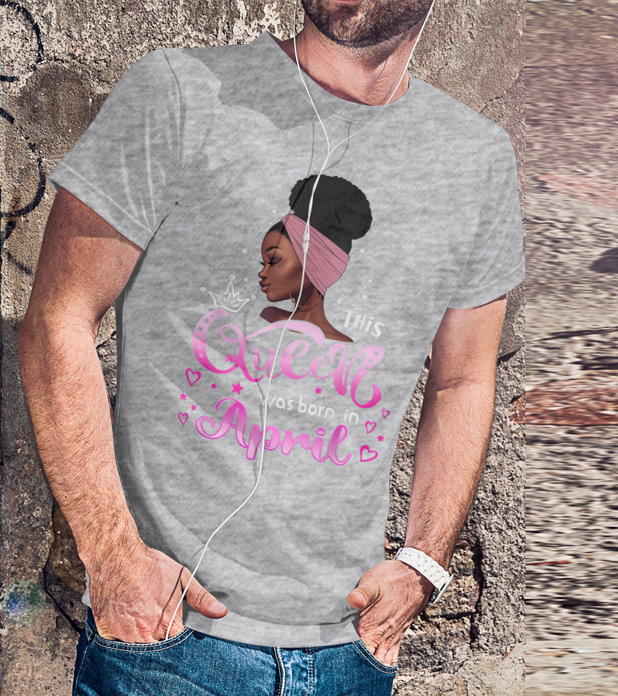 This Queen Was Born In April Black Queen Birthday T-Shirt