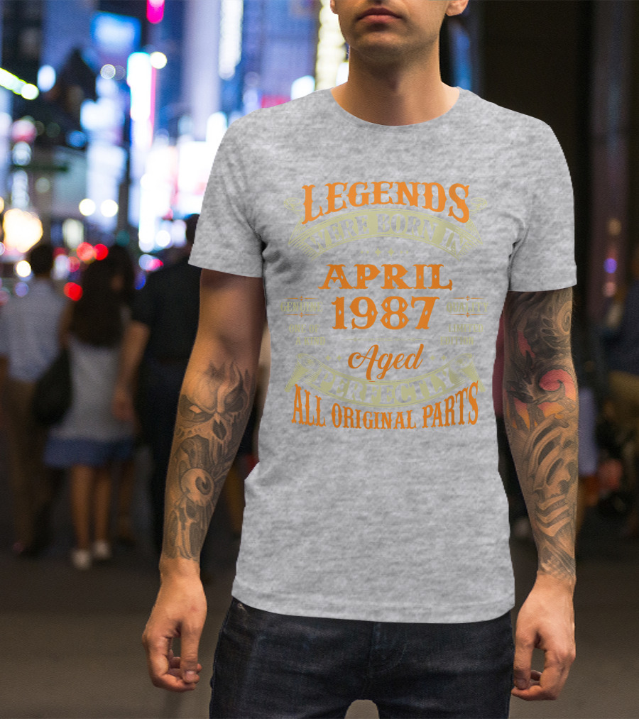 Legends Were Born In April 1987 Aged Perfectly All Original Parts T-Shirt