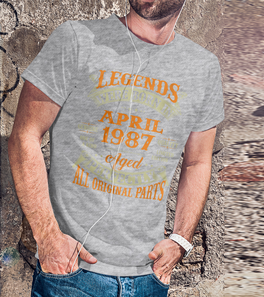 Legends Were Born In April 1987 Aged Perfectly All Original Parts T-Shirt