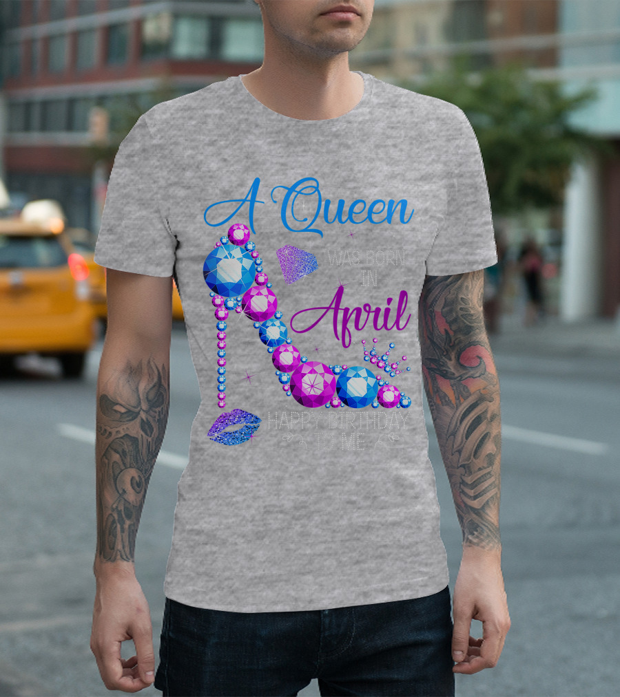 A Queen Was Born In April Happy Birthday To Me High Heel Jewel Design with Crown and Lip Print T-Shirt