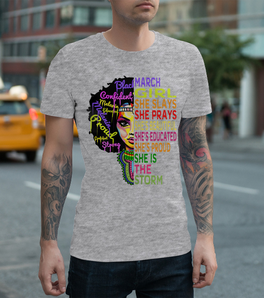 March Birthday Girl She Slays She Prays She's Beautiful Educated Proud She is the Storm T-Shirt