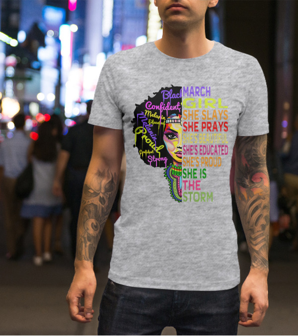 March Birthday Girl She Slays She Prays She's Beautiful Educated Proud She Is The Storm T-Shirt