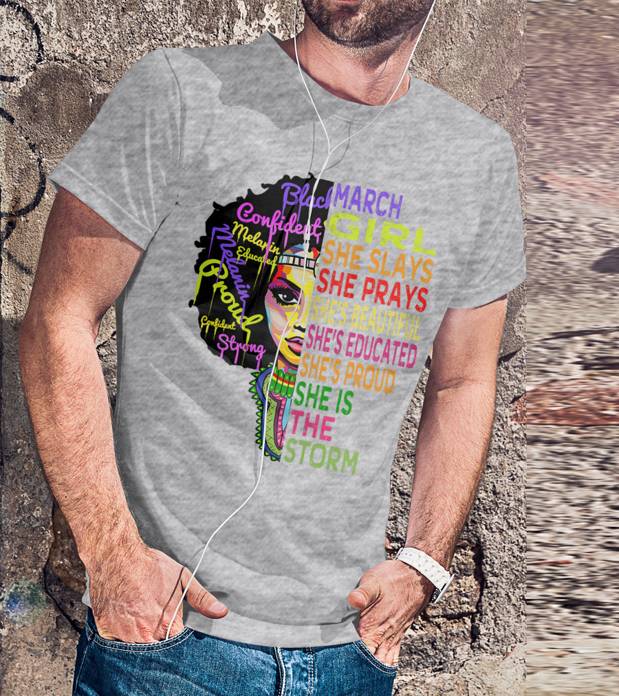 March Birthday Girl She Slays She Prays She's Beautiful Educated Proud She Is The Storm T-Shirt