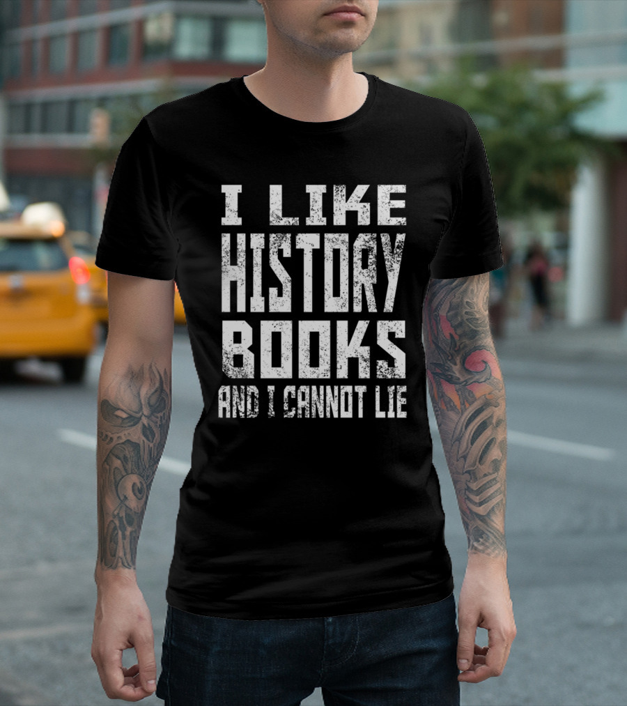 I Like History Books and I Cannot Lie 1776 Colonial T-Shirt
