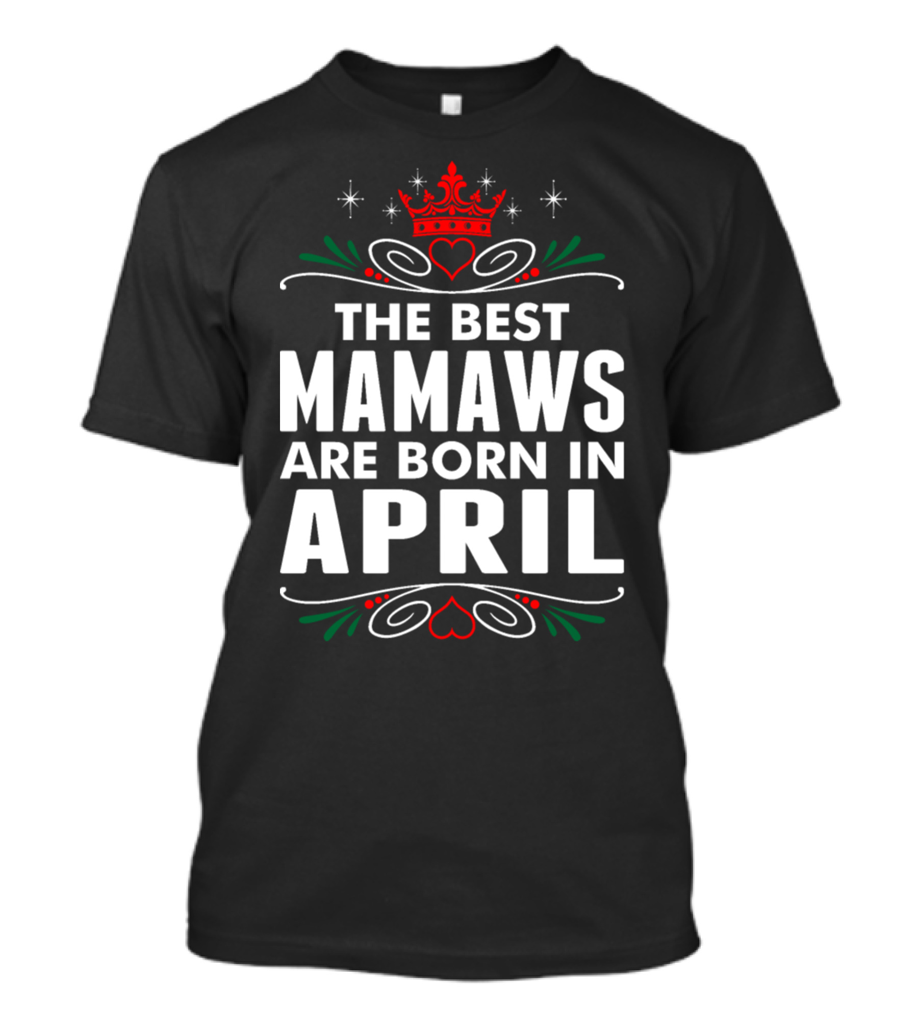 The Best Mamaws Are Born In April Crown Heart Flourishes T-Shirt