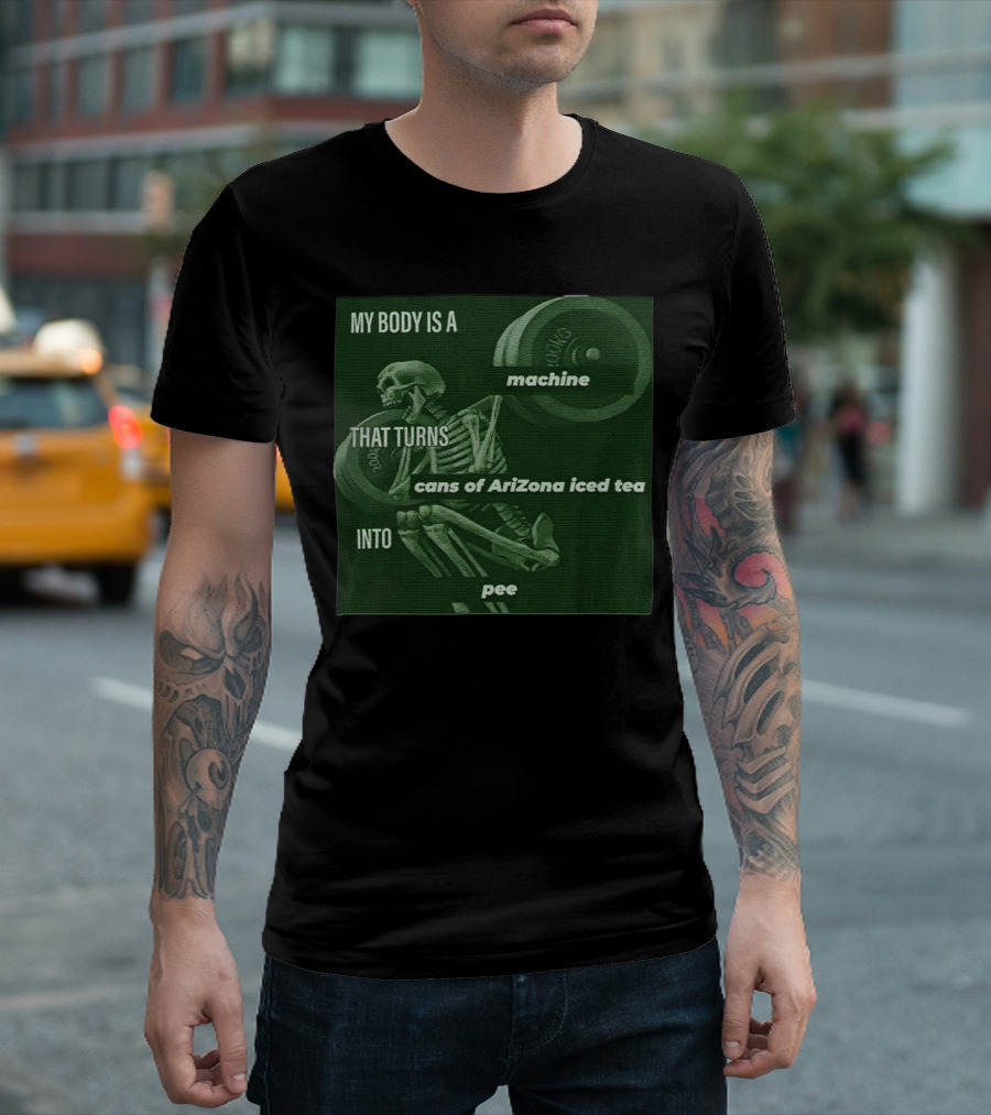 My Body Is A Machine That Turns Cans Of Arizona Iced Tea Into Pee Skeleton Lifting Weights T-Shirt