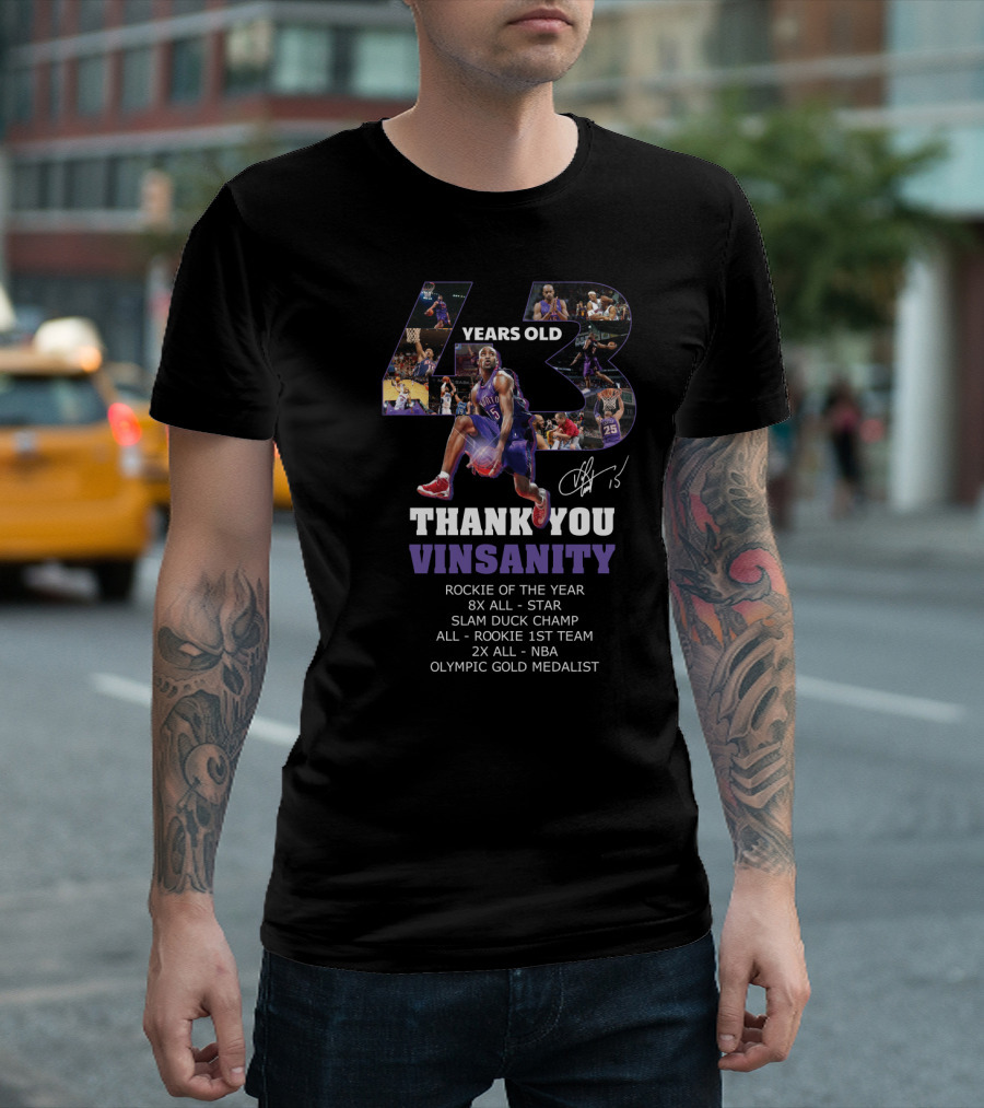 43 Years Old Thank You Vinsanity Rockie of the Year 8x All-Star Slam Dunk Champ All-Rookie 1st Team 2x All-NBA Olympic Gold Medalist T-Shirt