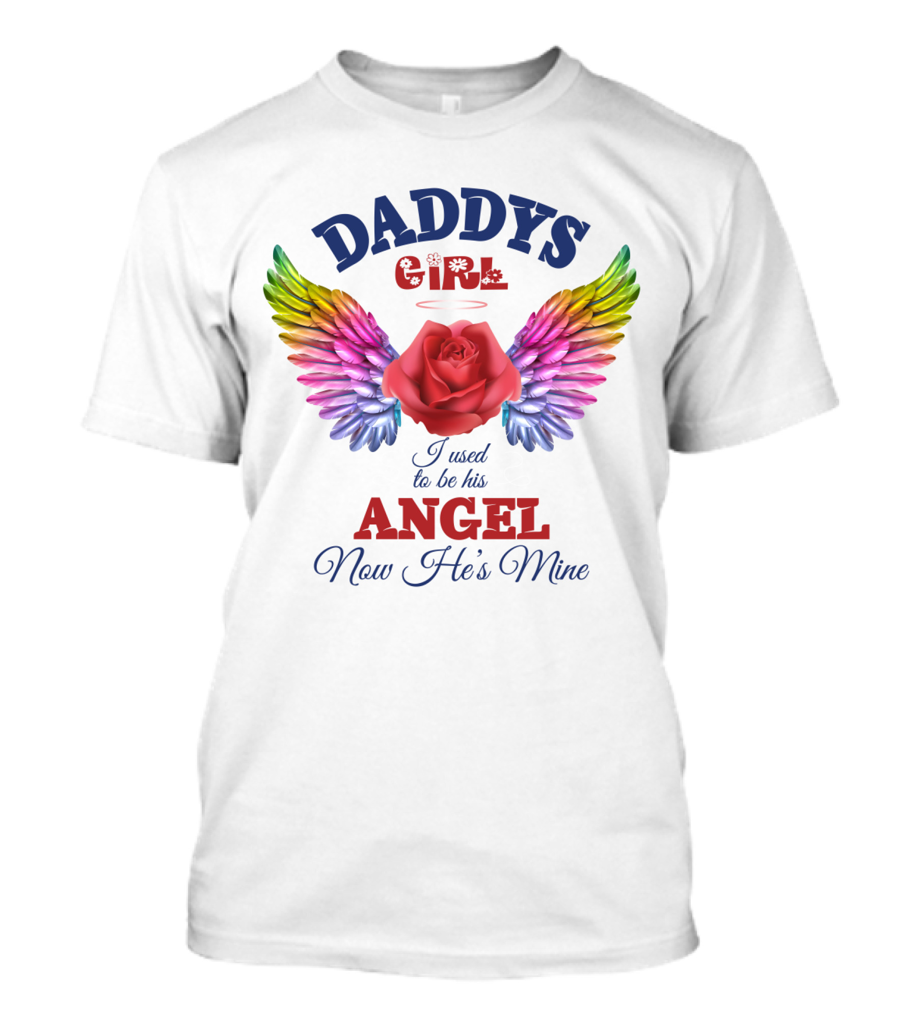 Daddys Girl Angel I Used To Be His Now He's Mine Rainbow Wings Rose T-Shirt