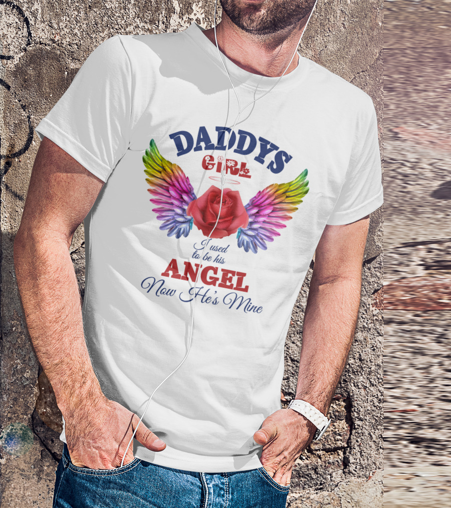 Daddys Girl Angel I Used To Be His Now He's Mine Rainbow Wings Rose T-Shirt