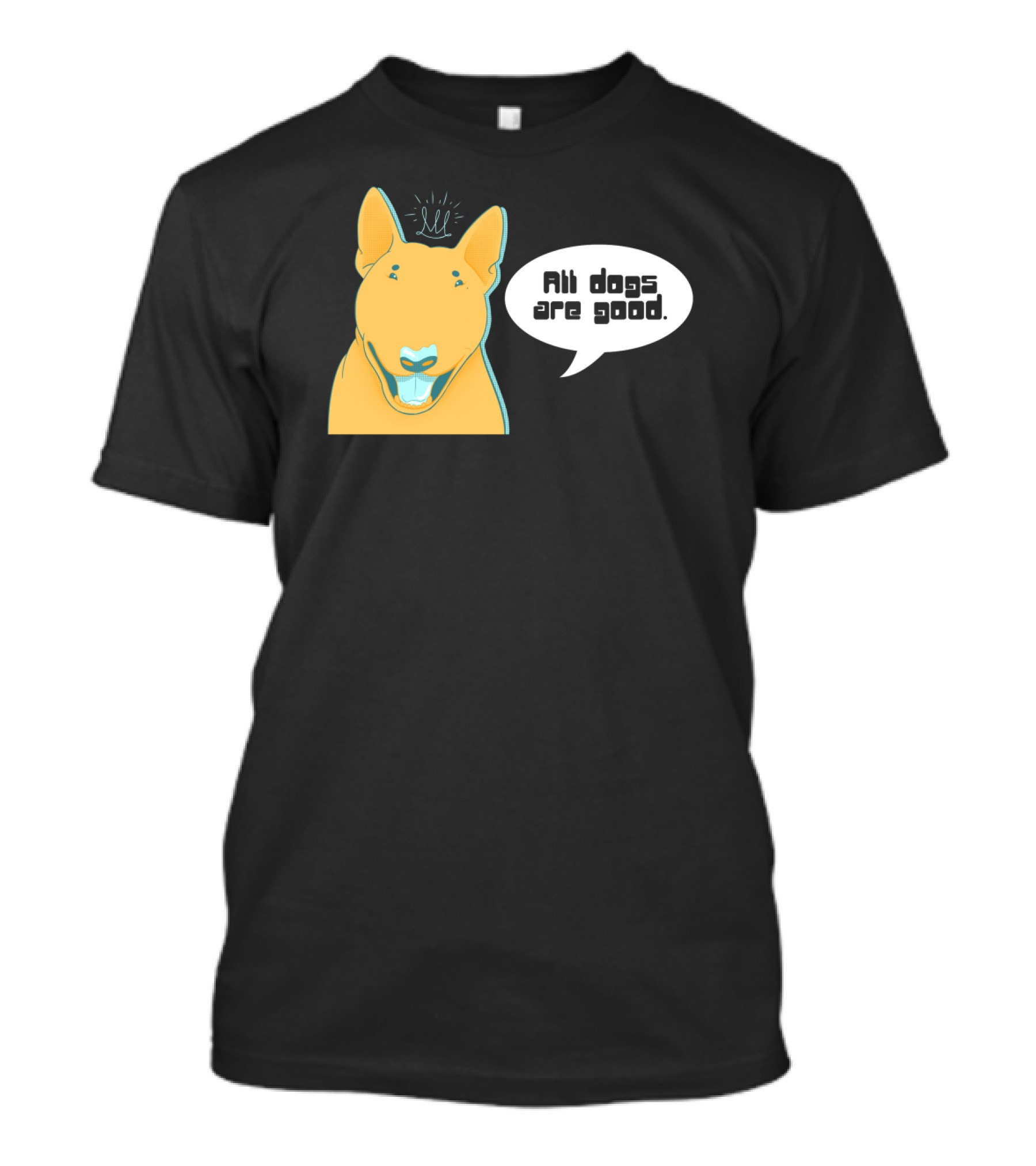 All Dogs Are Good Bull Terrier Illustration With Speech Bubble And Playful Expression T-Shirt