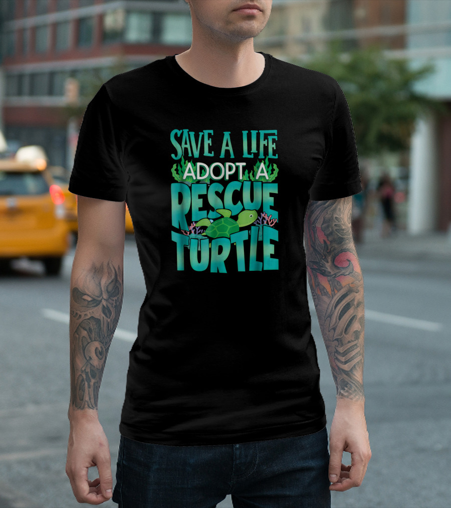SAVE A LIFE ADOPT A RESCUE TURTLE T-Shirt