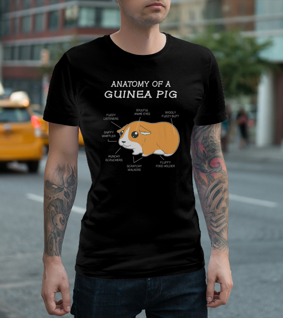 Anatomy Of A Guinea Pig Fuzzy Listeners Soulful Anime Eyes Sniffy Whiffler Munchy Scruchers Scratchy Walkers Fluffy Food Holder Wiggly Fuzzy Butt T-Sh