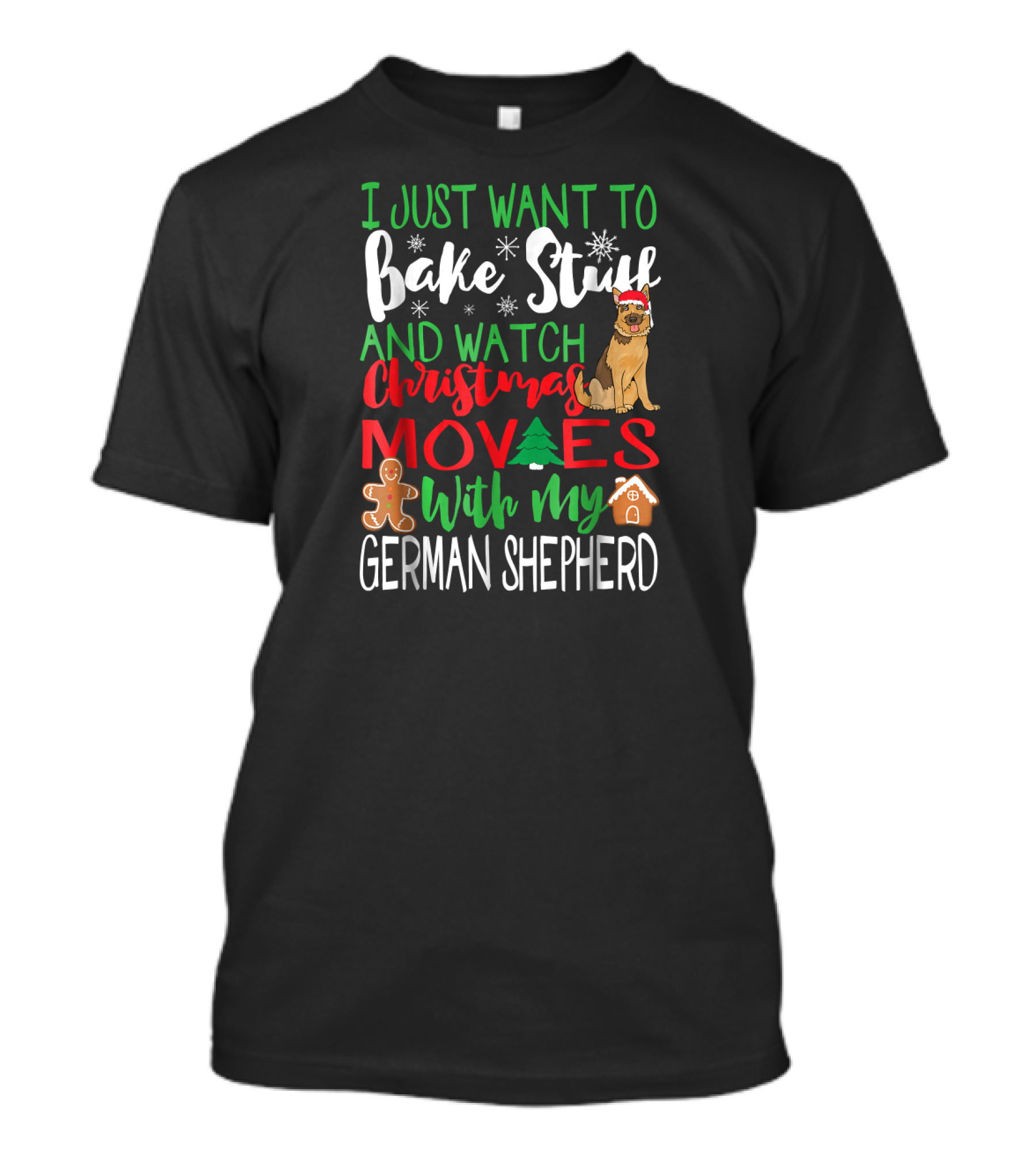 I Just Want To Bake Stuff And Watch Christmas Movies With My German Shepherd T-Shirt