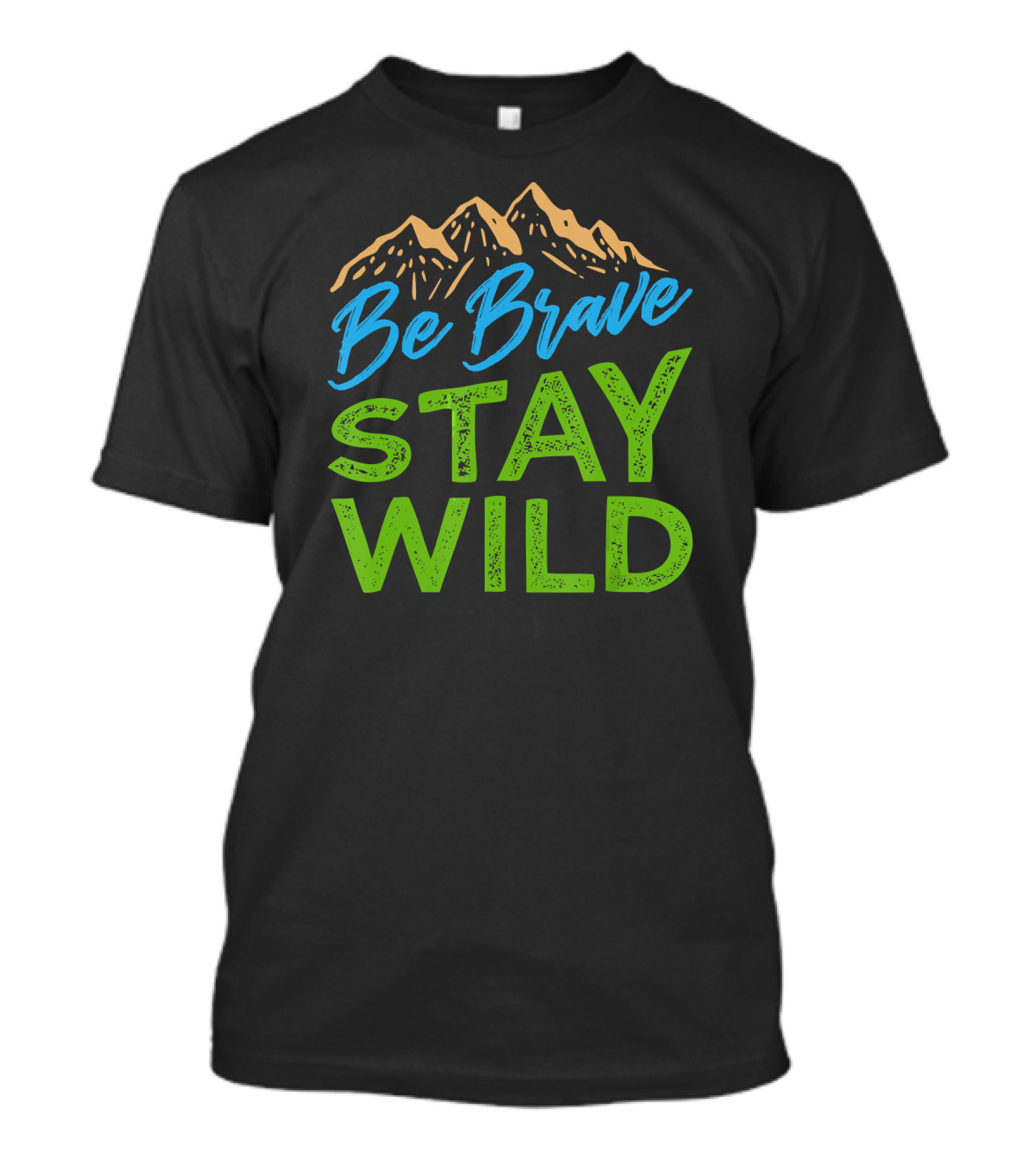 Be Brave Stay Wild Mountain Wilderness T-Shirt