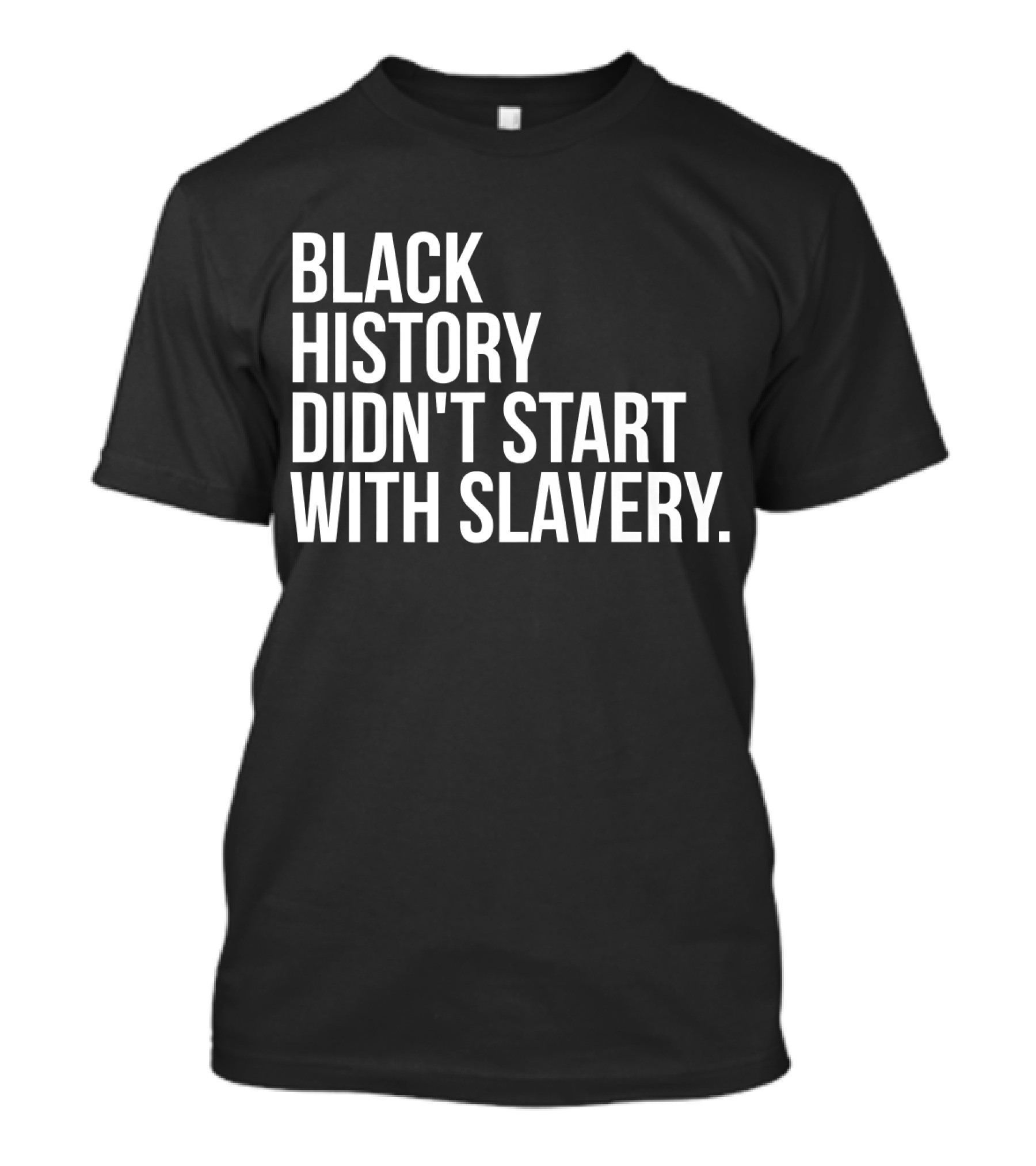 Black History Didn't Start With Slavery T-Shirt