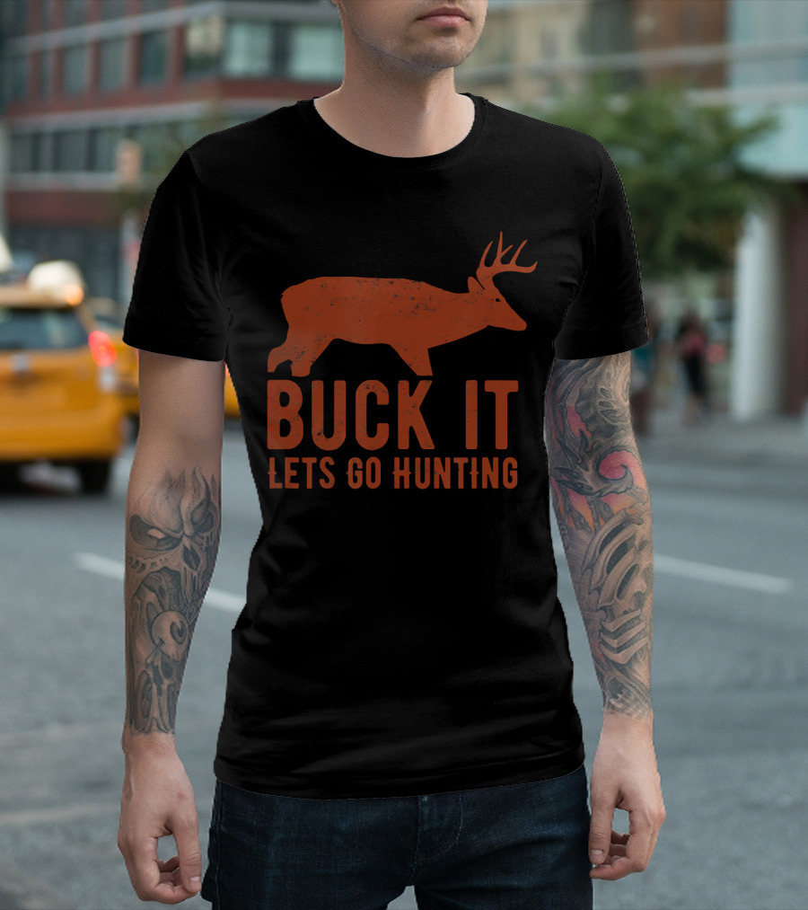 Buck It Let's Go Hunting Deer T-Shirt