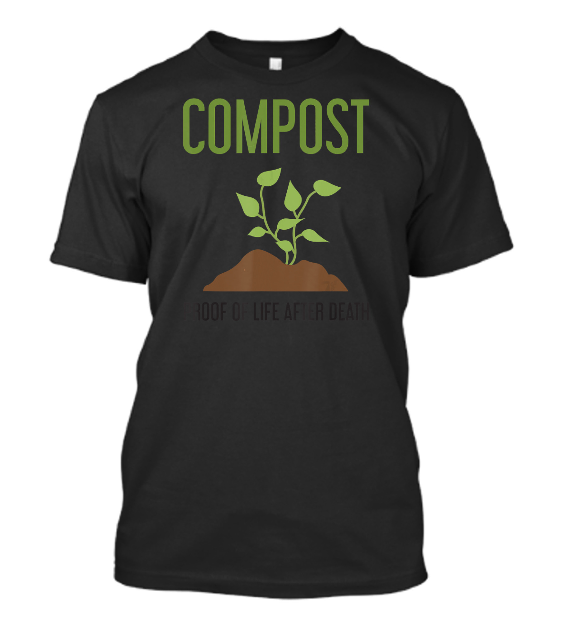 COMPOST Proof Of Life After Death Growing Plant T-Shirt