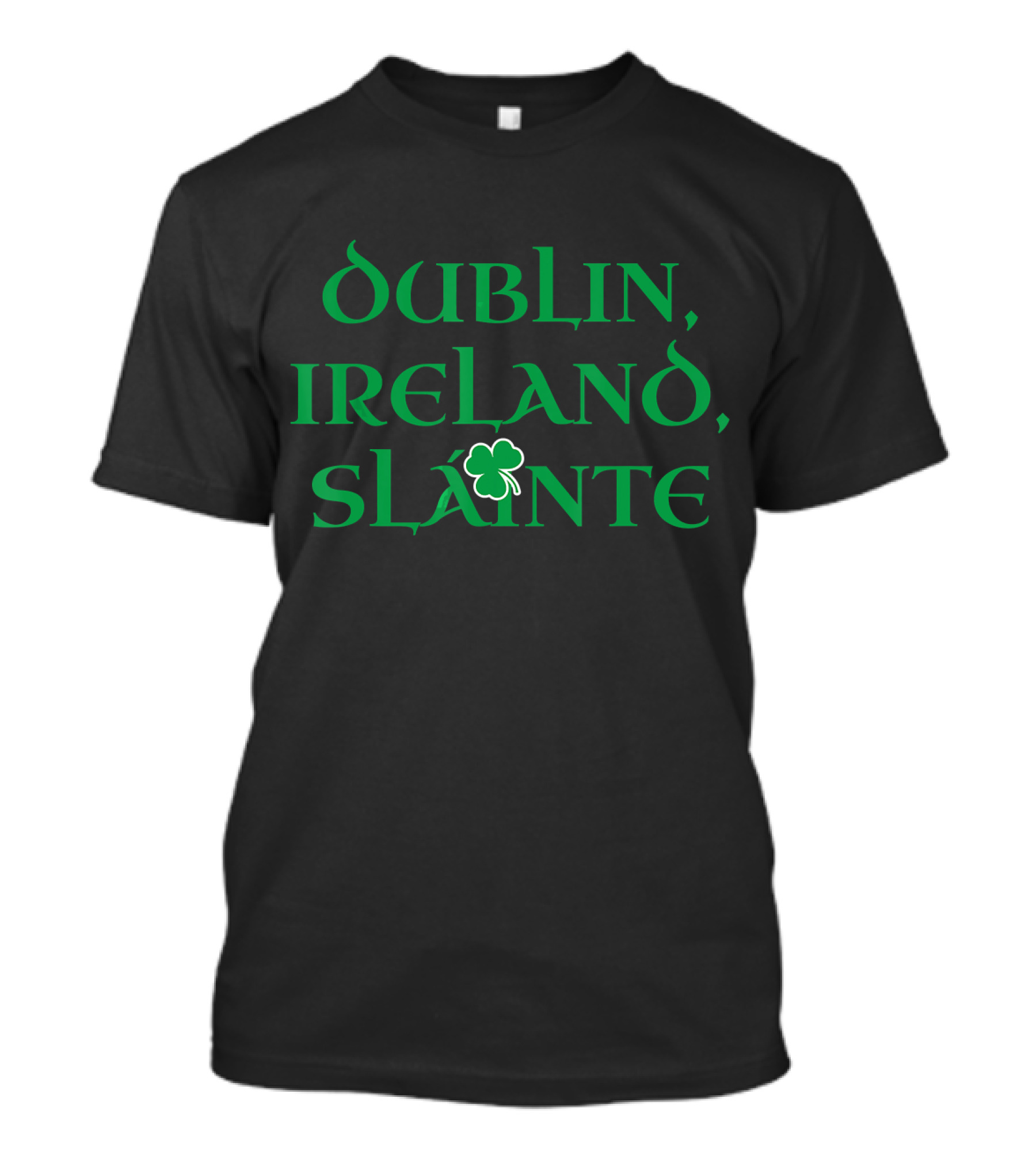 Dublin Ireland Sláinte Shamrock Green Text T-Shirt