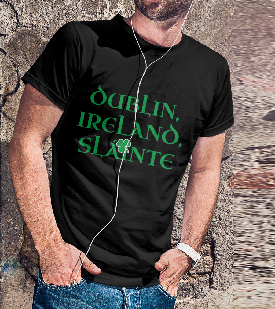 Dublin Ireland Sláinte Shamrock Green Text T-Shirt