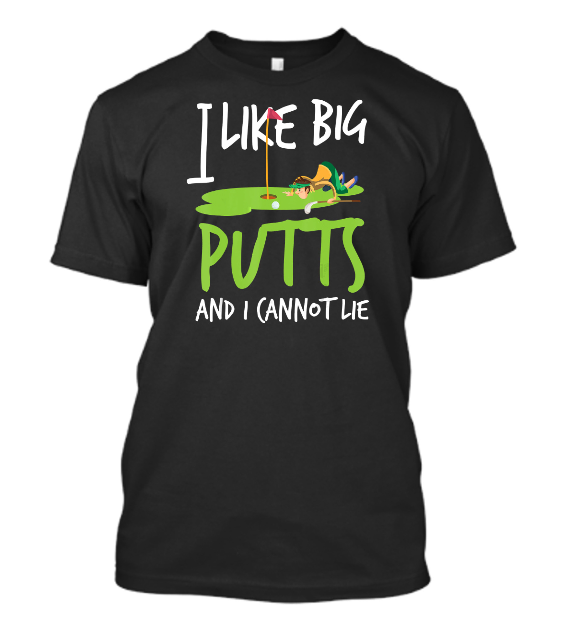I Like Big Putts And I Cannot Lie Funny Golf Phrase T-Shirt
