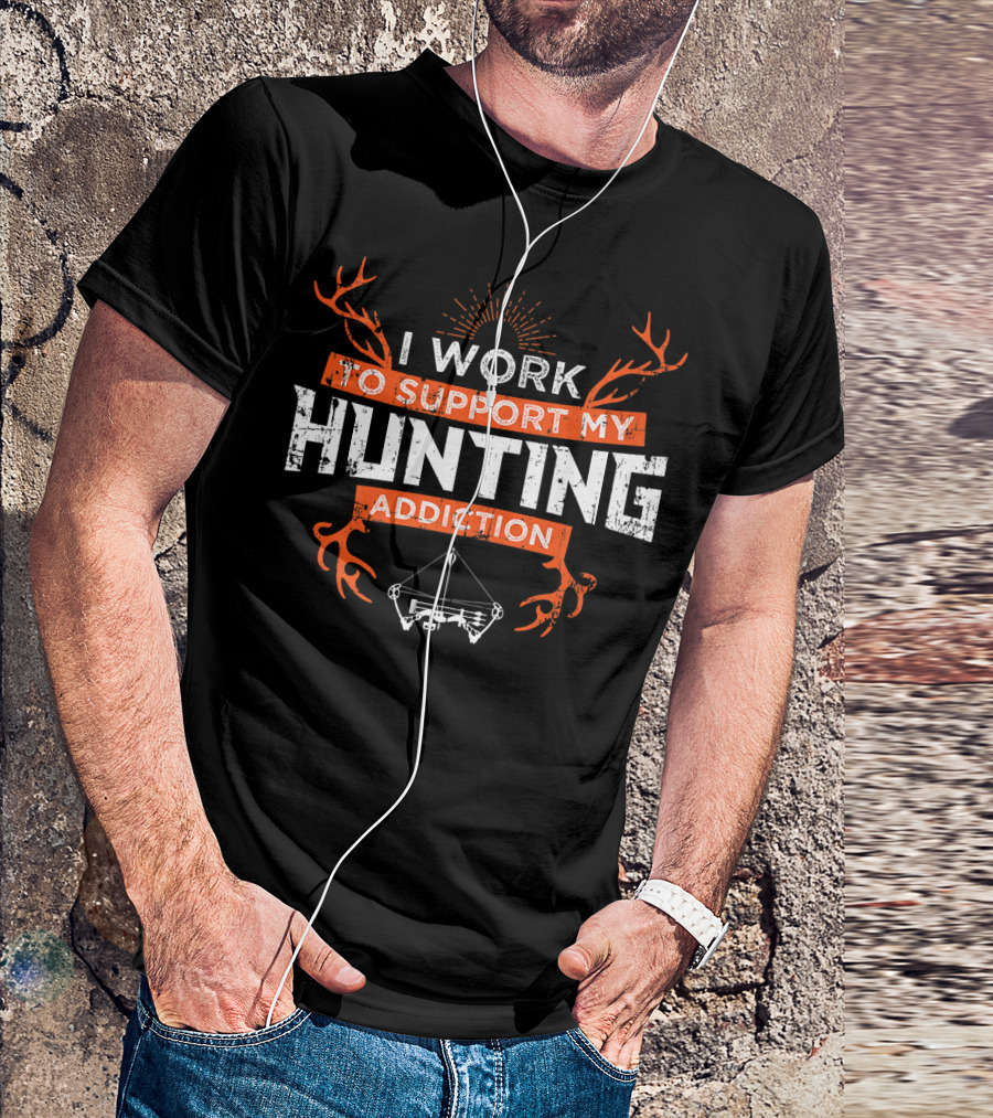 I Work To Support My Hunting Addiction Bow Deer T-Shirt