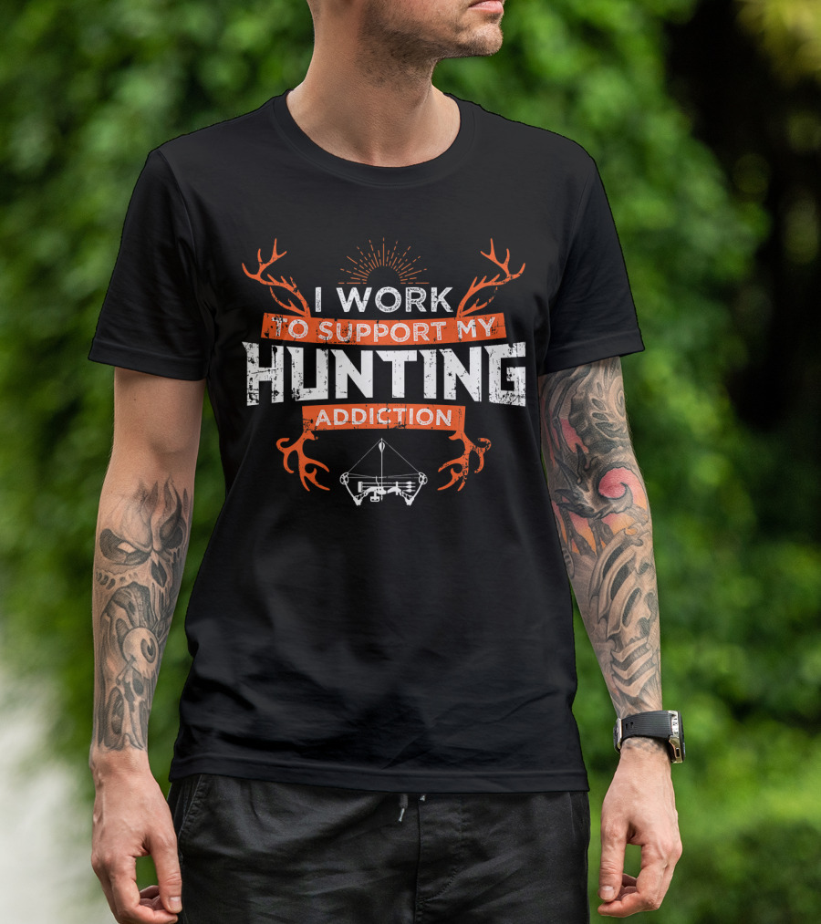 I Work To Support My Hunting Addiction Bow Deer T-Shirt