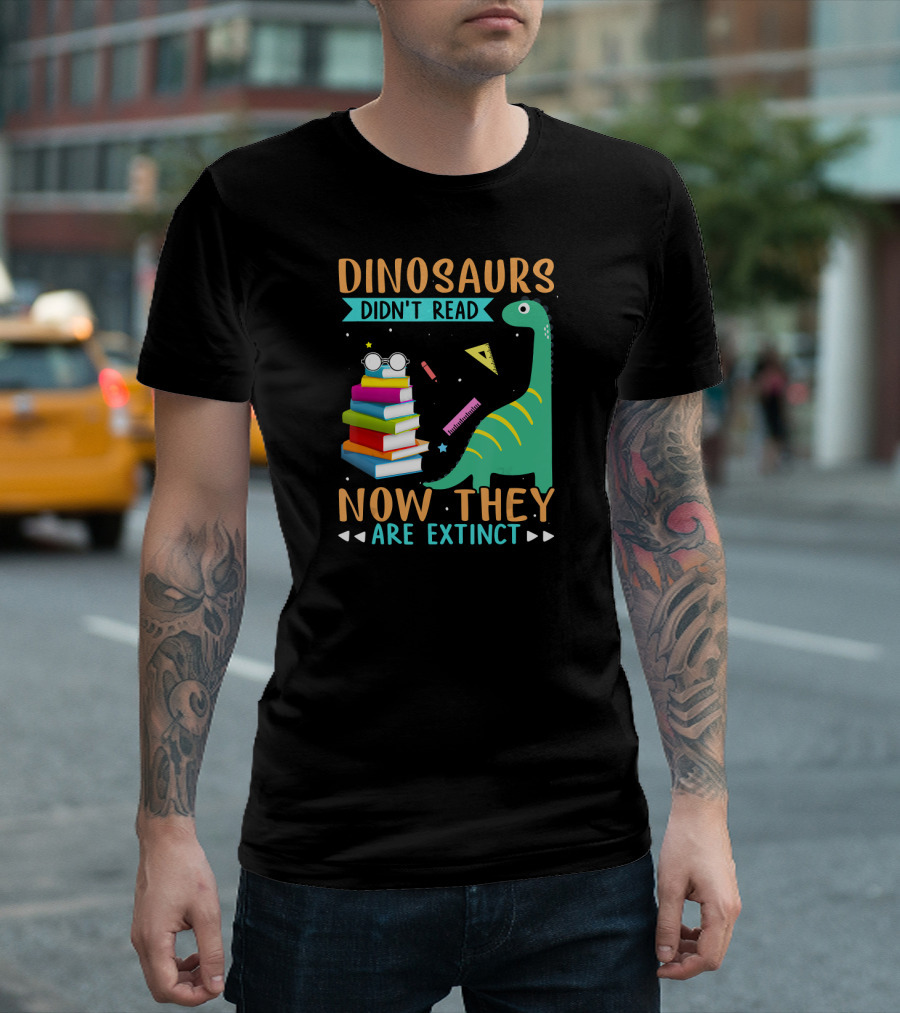 Dinosaurs Didn't Read Books Now They Are Extinct Funny Dinosaur Studying T-Shirt