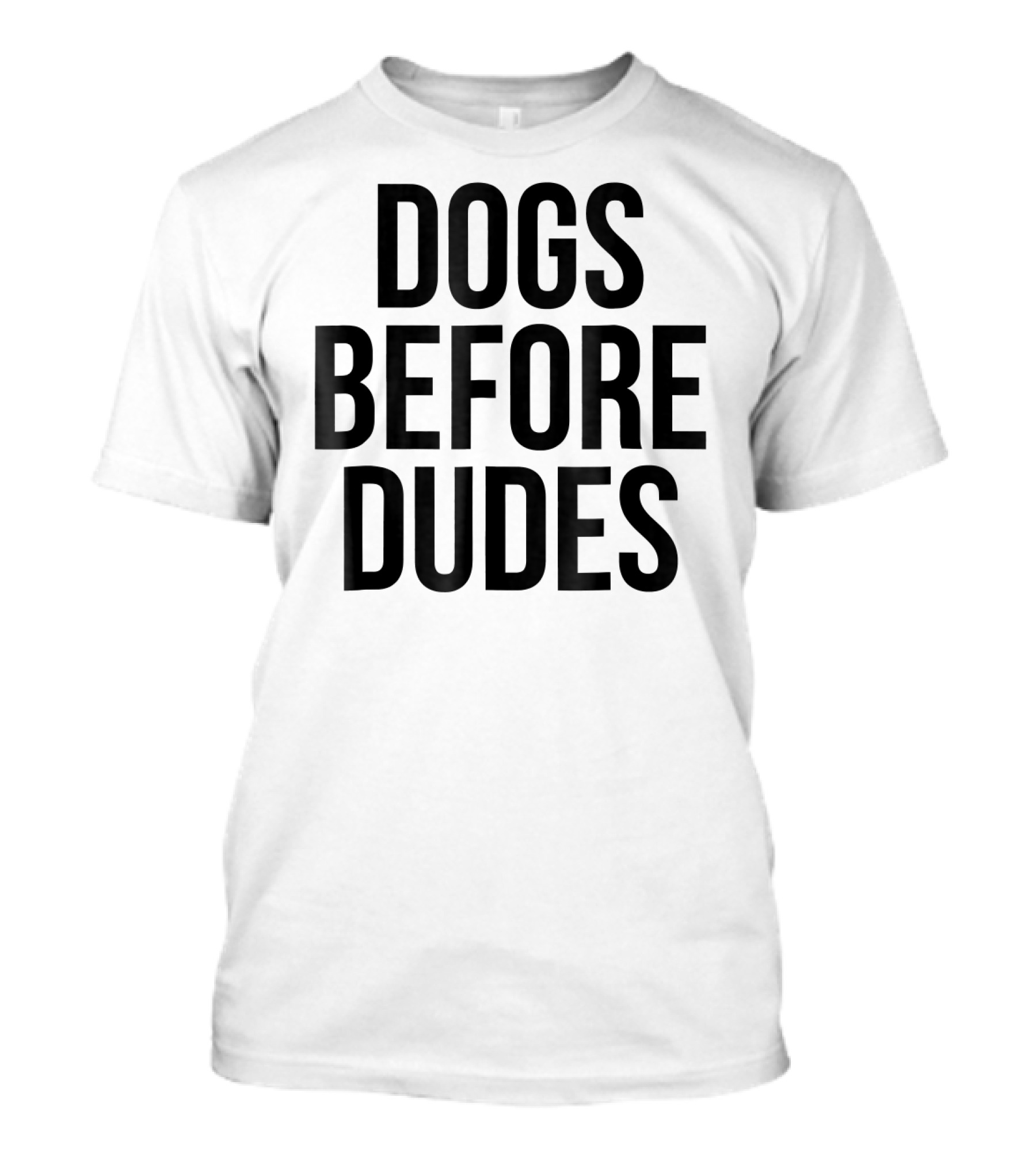 Dogs Before Dudes Puppies Pets T-Shirt