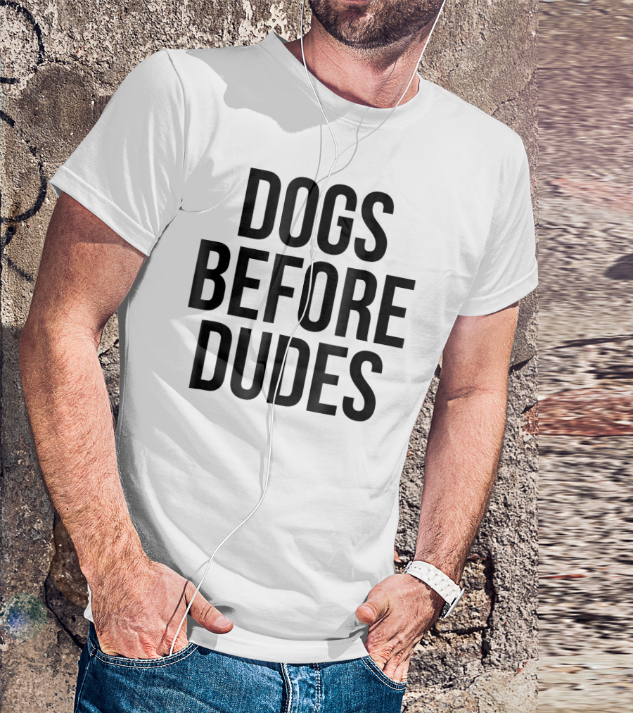Dogs Before Dudes Puppies Pets T-Shirt