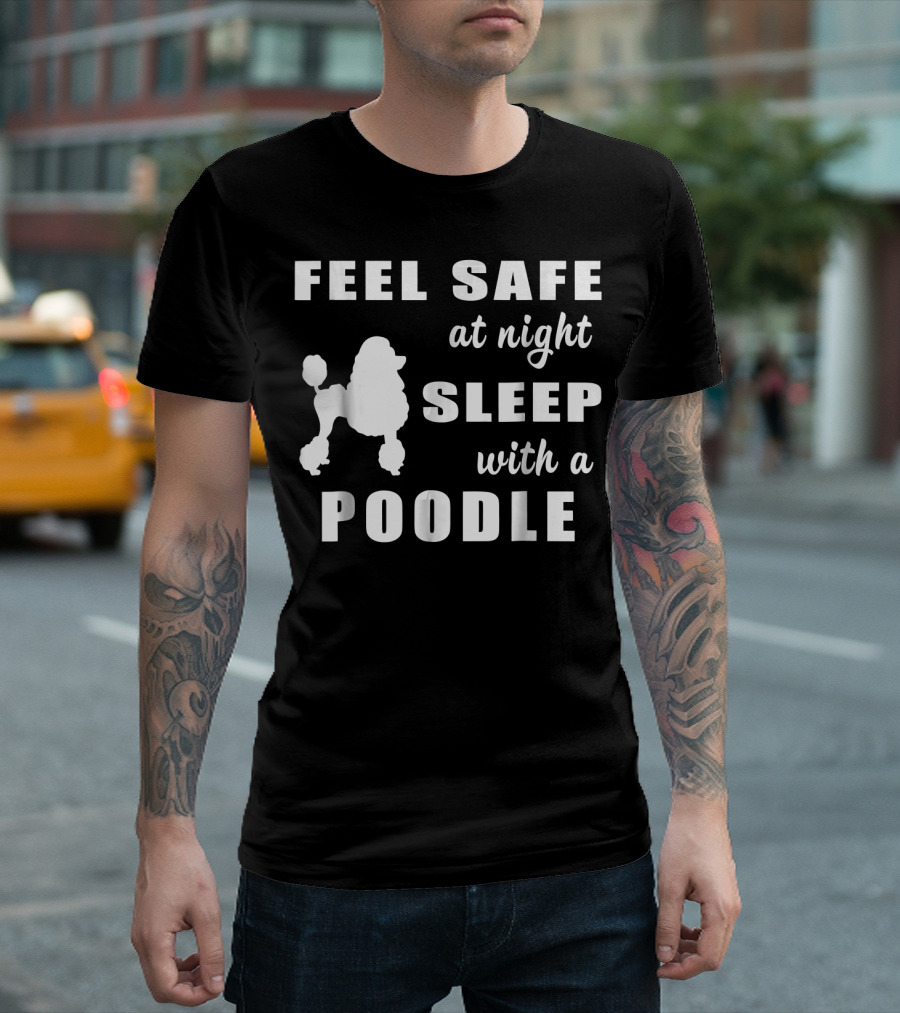 FEEL SAFE AT NIGHT SLEEP WITH A POODLE T-Shirt