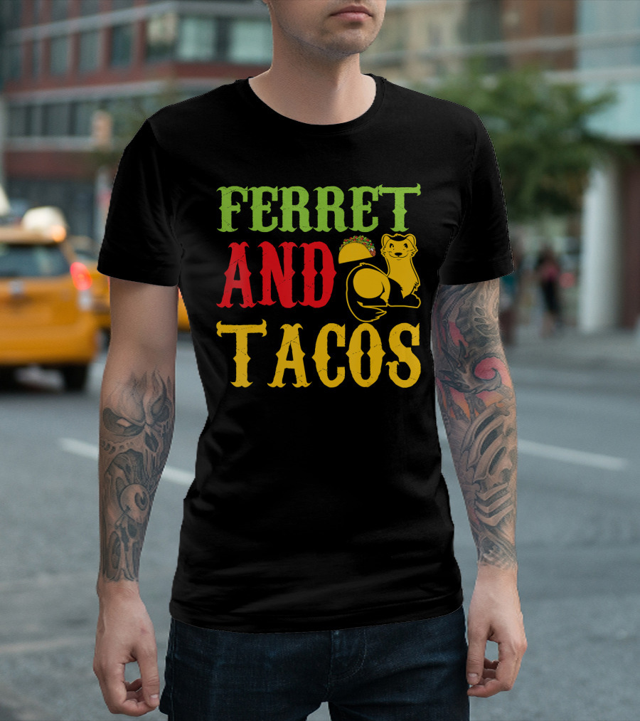 Ferret And Tacos Pet Lovers Happy Life T-Shirt