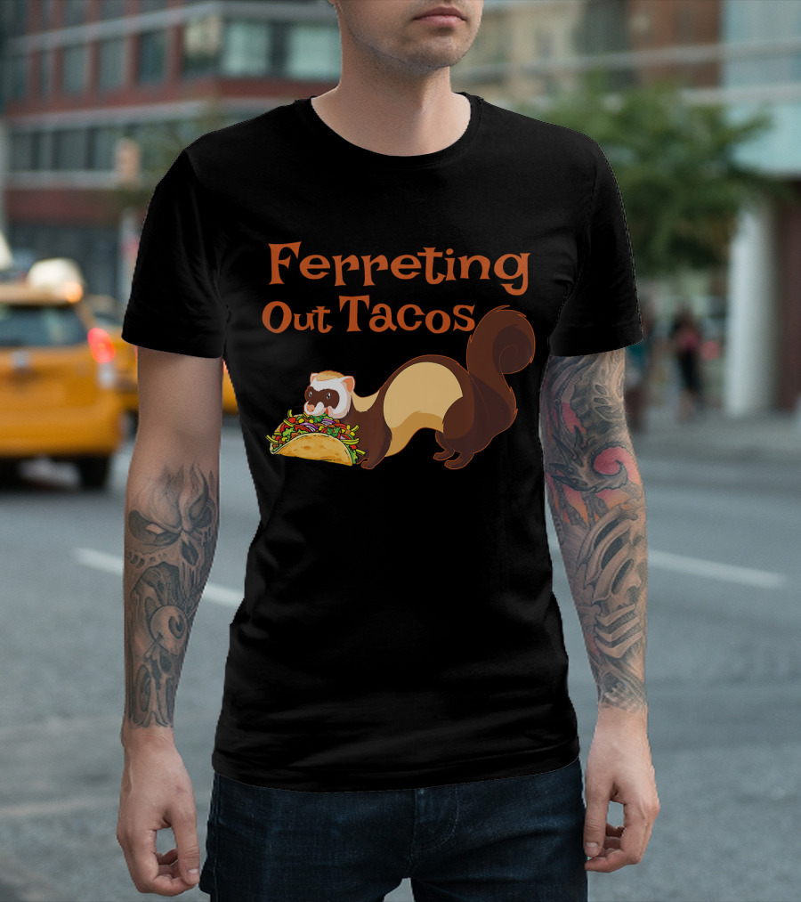 Ferreting Out Tacos Ferret And Taco Fusion T-Shirt