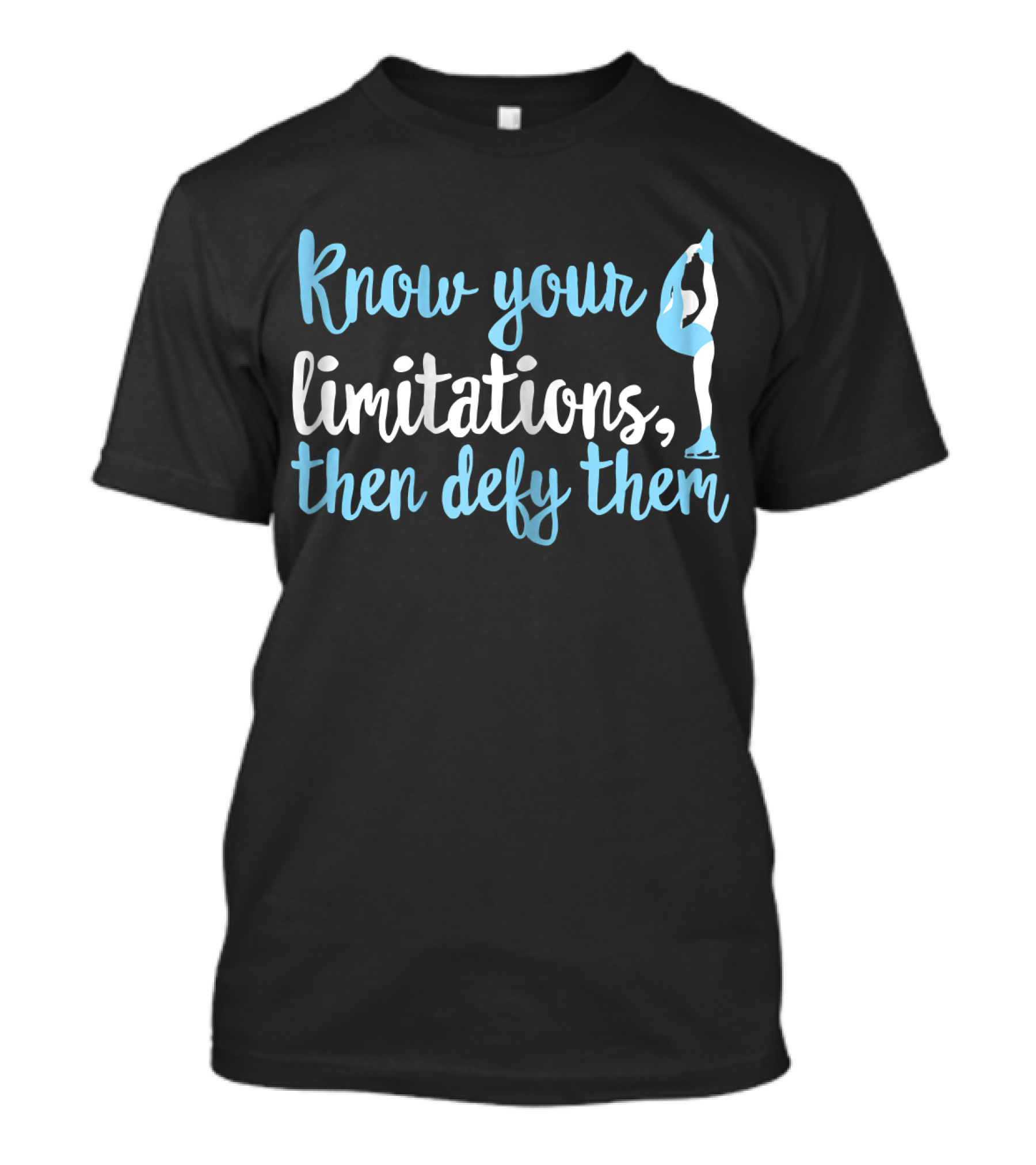 Know Your Limitations Then Defy Them Figure Skating Girls Women Figur T-Shirt