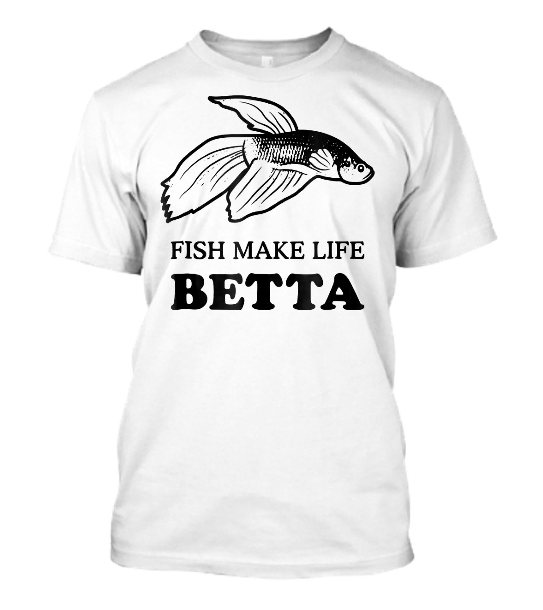 Betta Fish Make Life Better Aquatic Humor T-Shirt