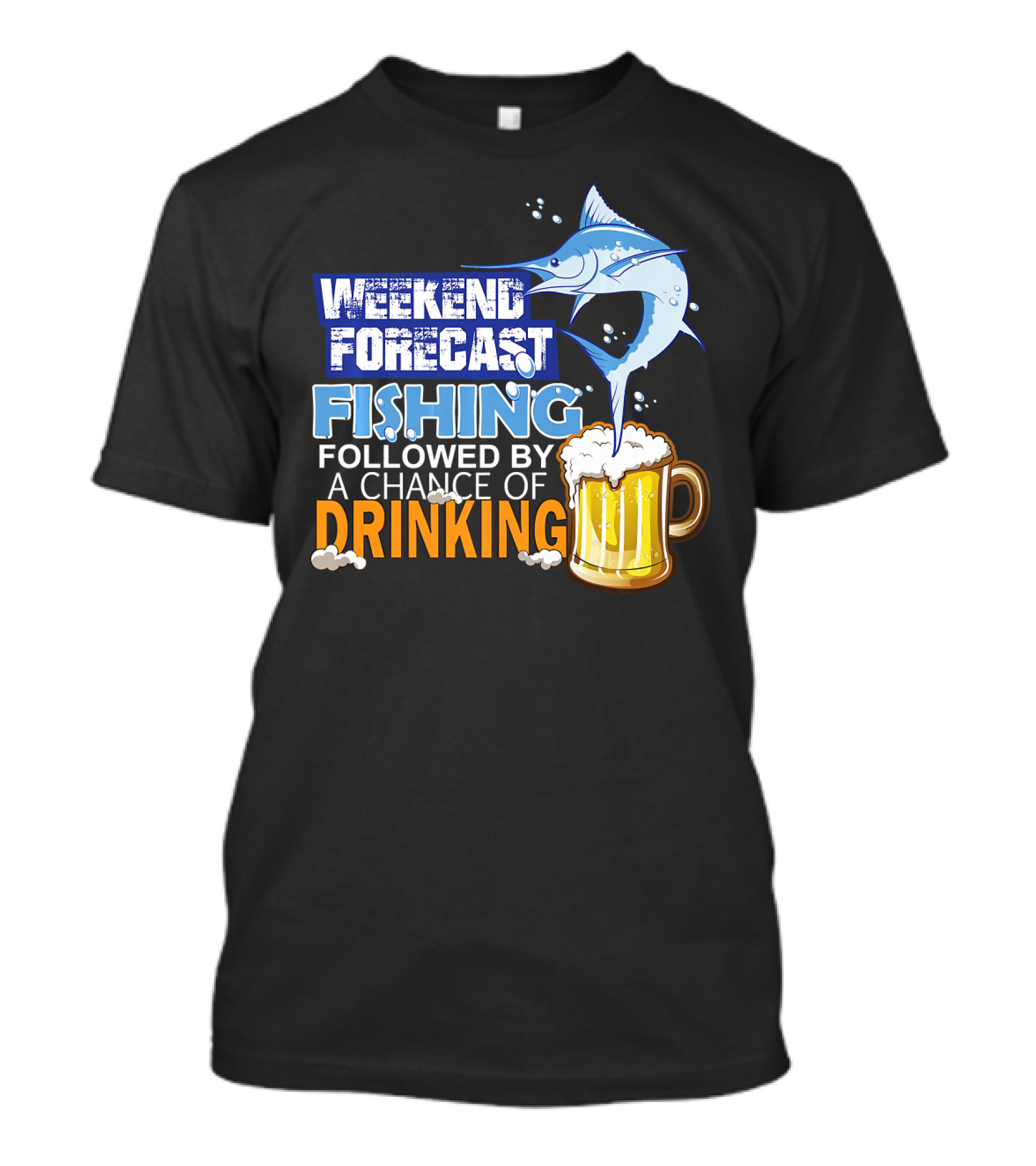 Weekend Forecast Fishing Followed By A Chance Of Drinking T-Shirt