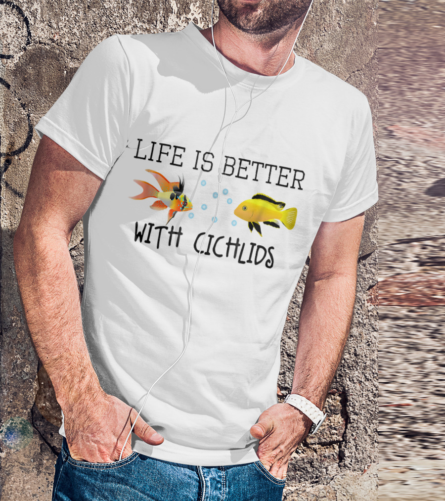 Life Is Better With Cichlids Fish Tank Aquarium Cichlid Keeping T-Shirt