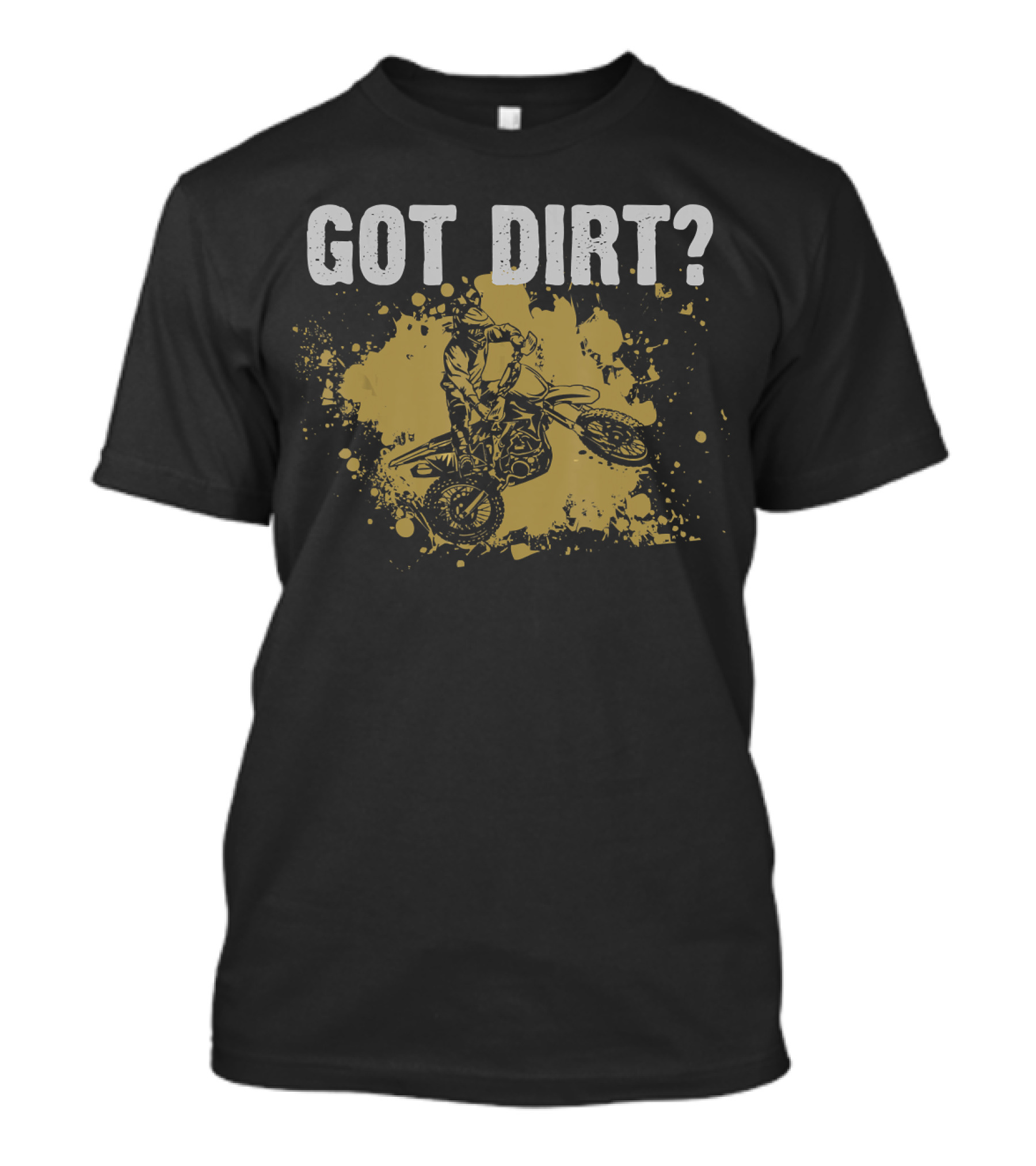Got Dirt Motocross Dirt Bike Fun T-Shirt