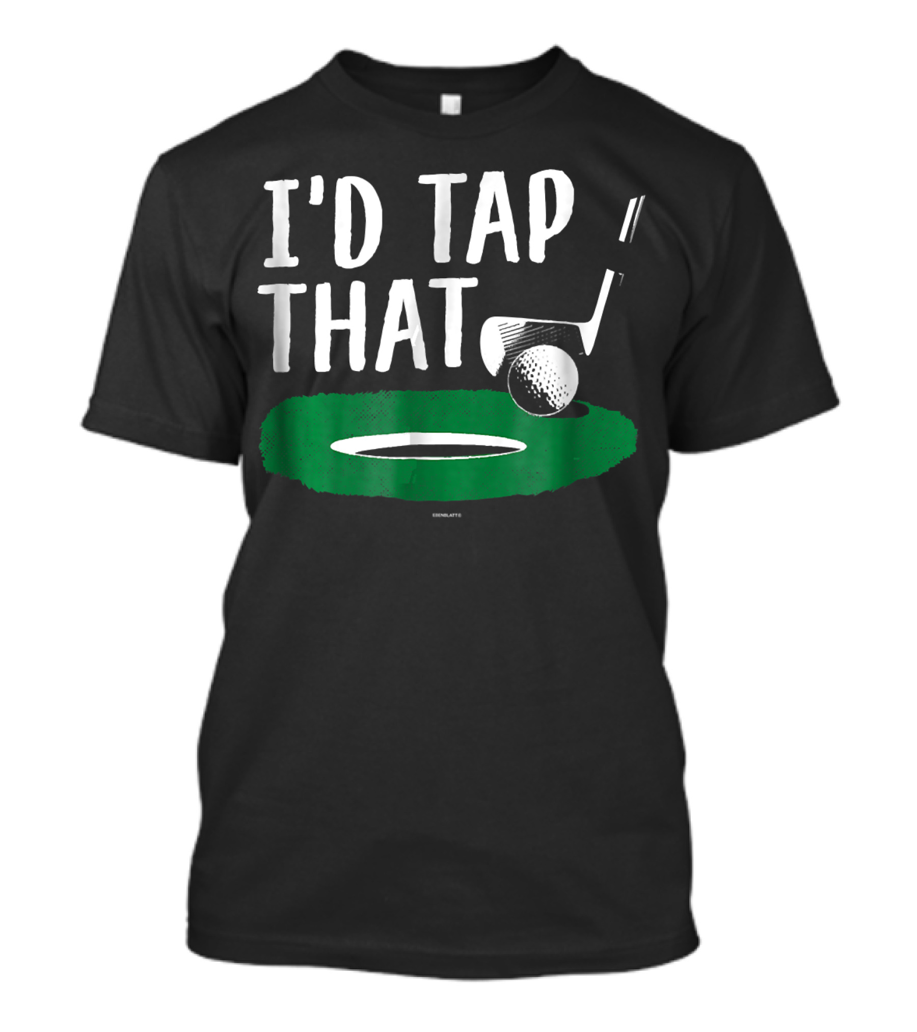 I'd Tap That Golf Putter And Green T-Shirt