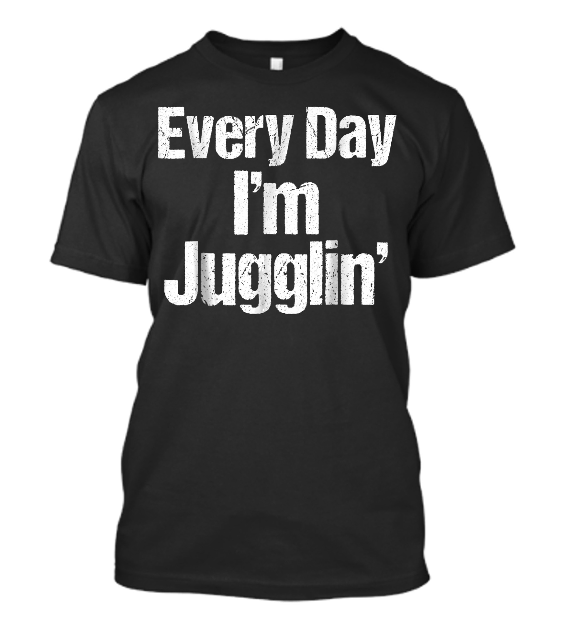 Every Day I'm Jugglin' Funny Juggler About Juggling T-Shirt
