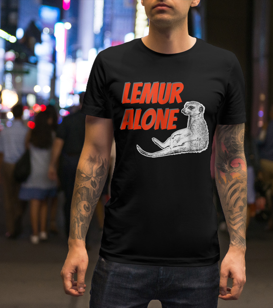LEMUR ALONE Funny Lemur T-Shirt