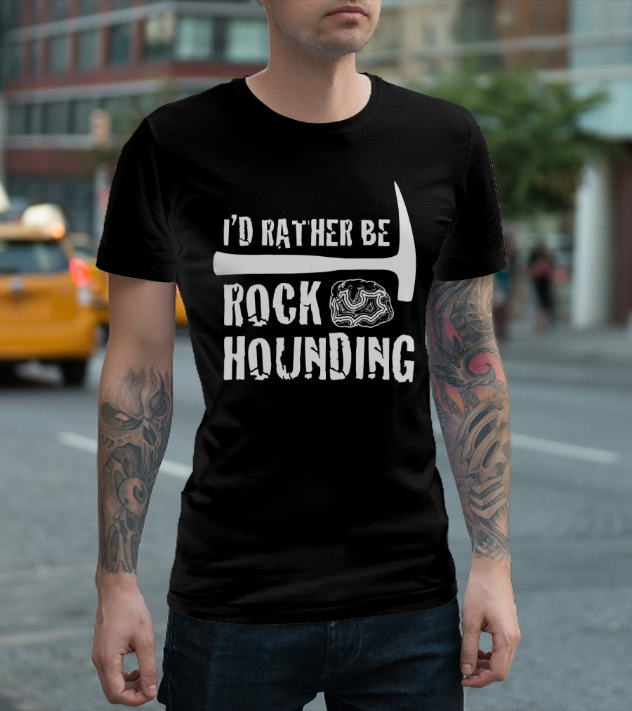 I'd Rather Be Rock Hounding Funny Geology Rock Mine T-Shirt