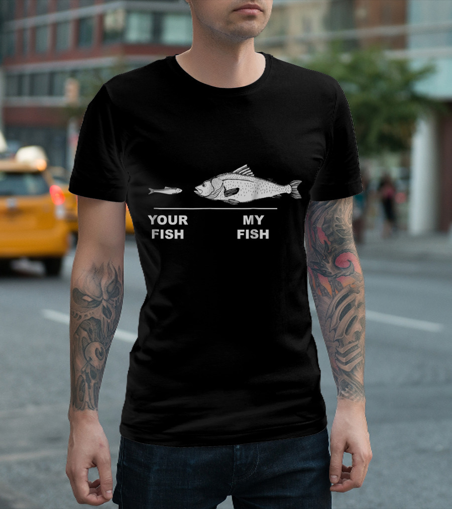 Funny Your Fish My Fish Bass Fisherman Joke T-Shirt