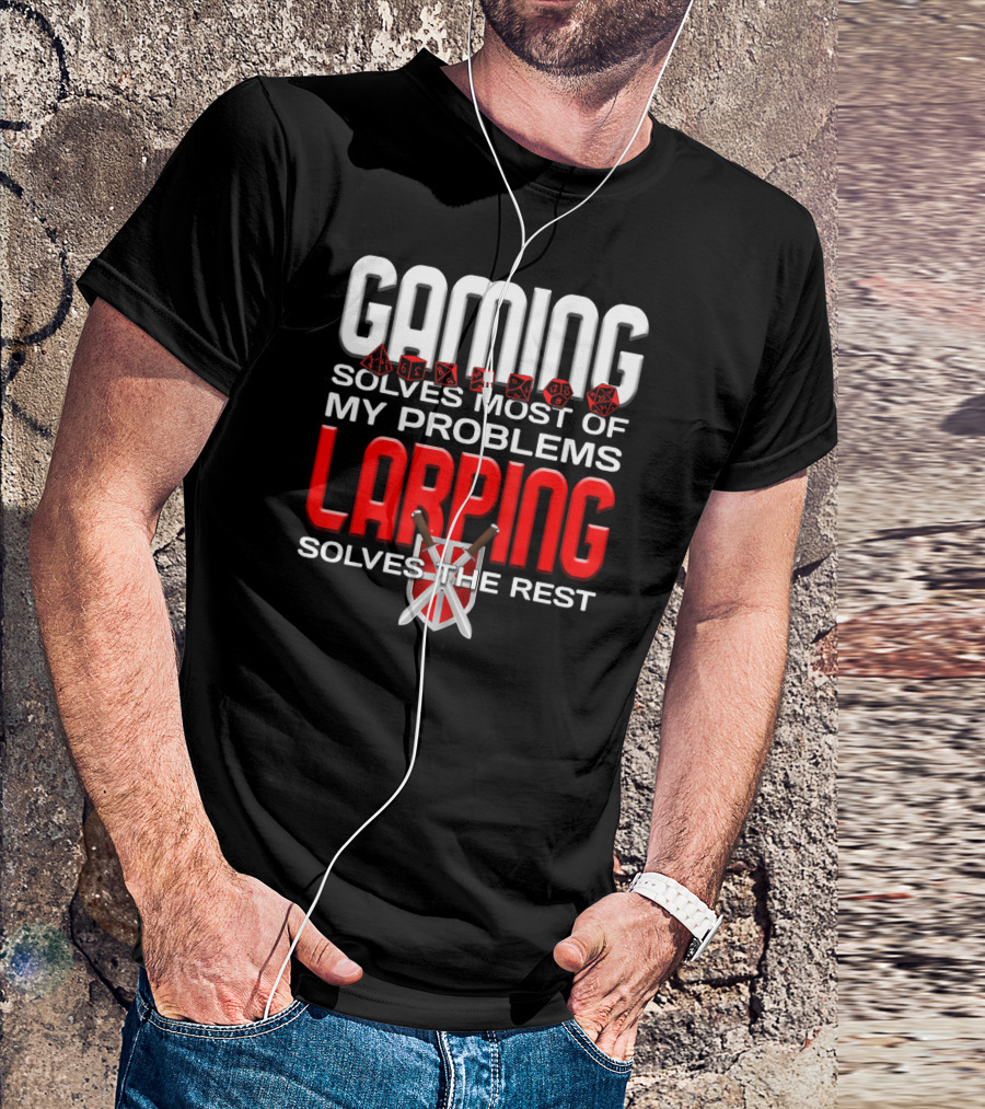 Gaming Solves Most Of My Problems LARPing Solves The Rest T-Shirt