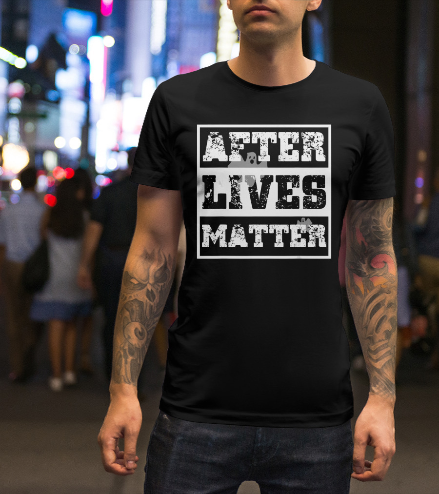 After Lives Matter Ghost Hunting Paranormal Investigator T-Shirt