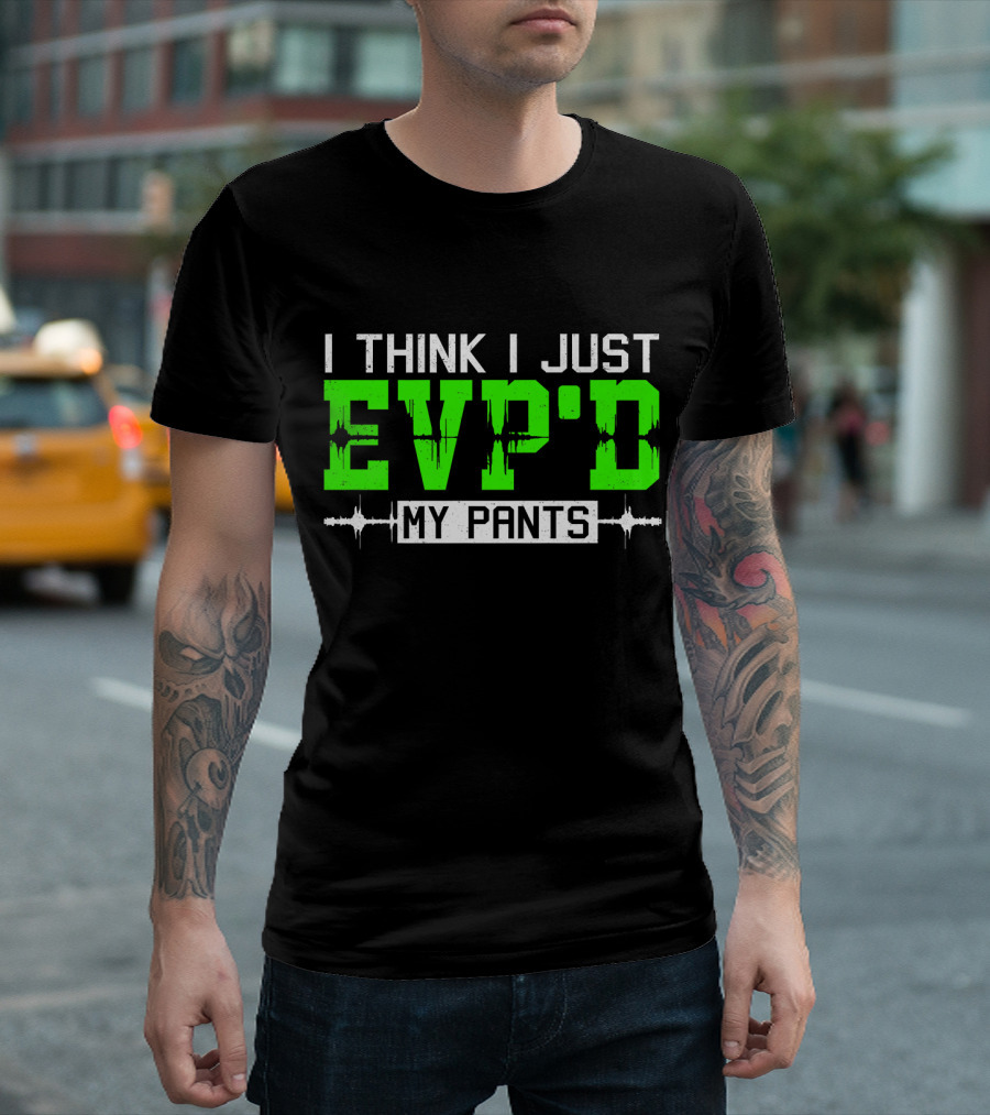 I Think I Just EVP'd My Pants Ghost Hunting T-Shirt